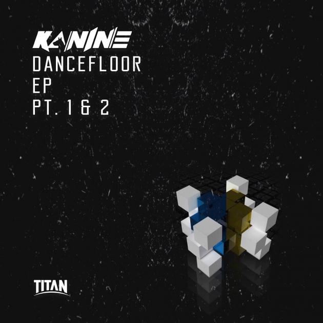 Kanine: Dancefloor EP Part 1 & 2
