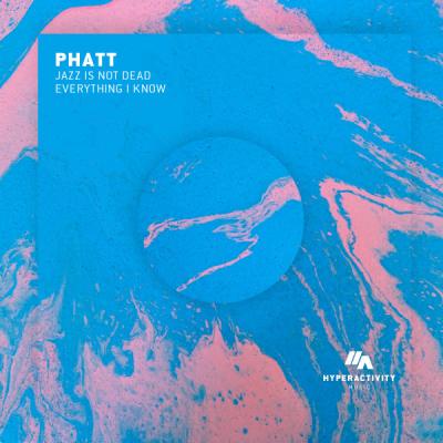  Phatt - Jazz Is Not Dead / Everything I Know