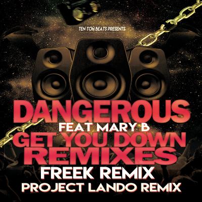 Dangerous ft. Mary B - Get you Down Remixes
