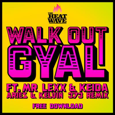 The Heatwave ft Mr Lexx & Keida - Walk Out Gyal (Aries & Kelvin 373 Remix) [Born On Road]